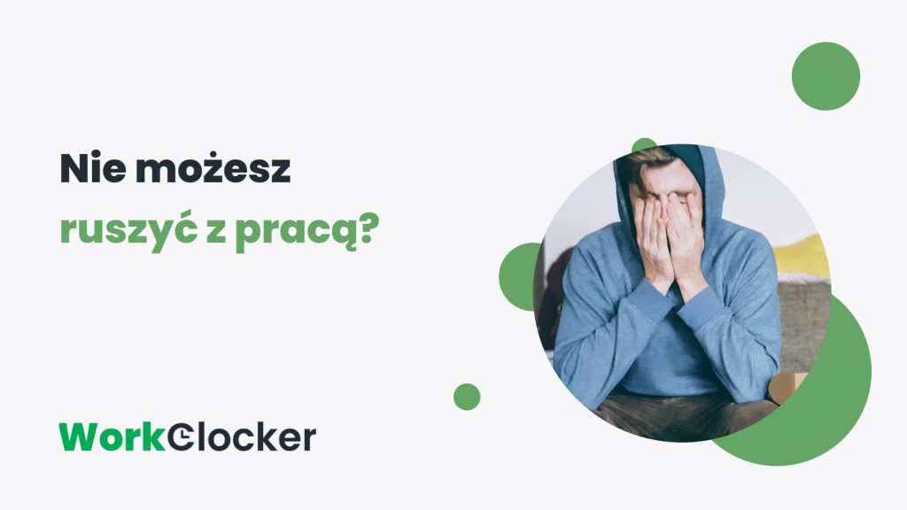 7 sprawdzonych sposobów na prokrastynację. Jak zmotywować się do pracy?